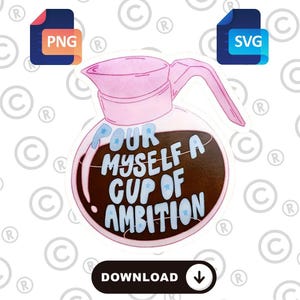 May include: A pink coffee pot sticker with the text "Pour Myself a Cup of Ambition" in white. The sticker has a brown coffee-filled interior and is available in PNG and SVG formats.