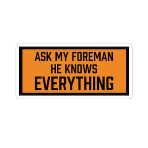 Ask My Foreman He Knows Everything Sticker (Hardhat, Work Truck, Blue Collar, Funny, Joke)