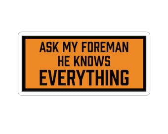 Ask My Foreman He Knows Everything Sticker (Hardhat, Work Truck, Blue Collar, Funny, Joke)