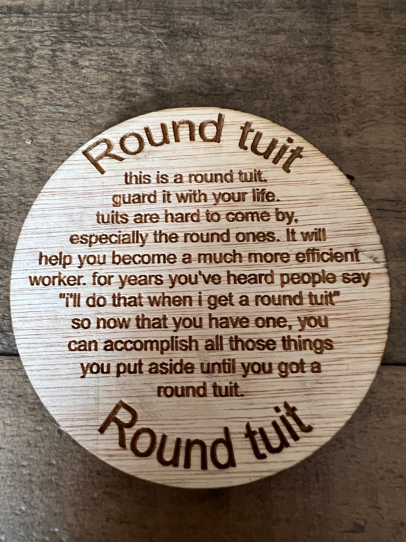A Round Tuit. Funny item for the DIYer in your life. Make sure they get a Round Tuit image 1
