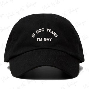 In Dog Years I'm Gay Hat, Dog Mom, Puppy, Doggie, Pet Lover, Gift, Customizable Hat, Embroidered Baseball Dad Cap, Dog Dad, Gift for her