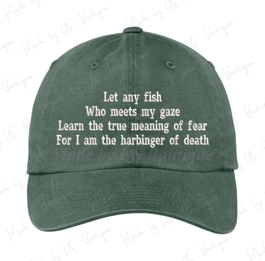 Let Any Fish Who Meets My Gaze Learn the True Meaning of Fear for I Am the  Harbinger of Death Hat Embroidered Baseball Dad Cap 