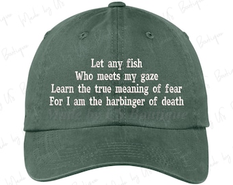 Let any fish Who meets my gaze Learn the true meaning of fear For I am the harbinger of death hat Embroidered Baseball Dad Cap