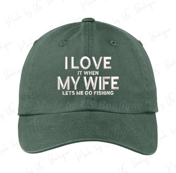 I Love It When My Wife Lets Me Go Fishing Hat Embroidered Baseball Dad Cap  -  Canada