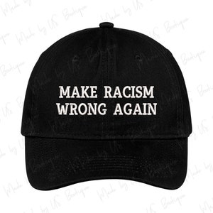 Make Racism Wrong Again Hat Embroidered Baseball Dad Cap, Equality For All, MAGA HAT, Political saying caps, Political movement cap