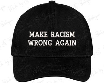 Make Racism Wrong Again Hat Embroidered Baseball Dad Cap, Equality For All, MAGA HAT, Political saying caps, Political movement cap