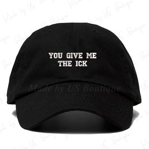 Gorra de béisbol bordada "You Give Me The Ick"