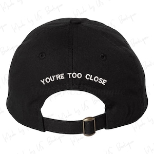 You're too Close Hat | Embroidered Dad Cap | Anti Social Introvert | Funny Introvert Hat | Too Close | Adjustable Hat | Social Distance