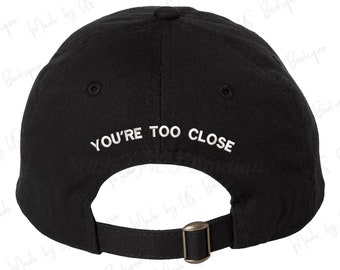 You're too Close Hat | Embroidered Dad Cap | Anti Social Introvert | Funny Introvert Hat | Too Close | Adjustable Hat | Social Distance