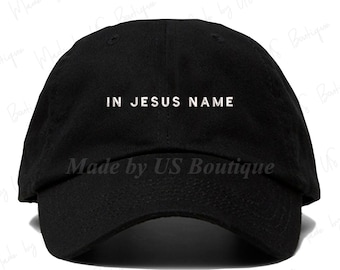 In Jesus name Hat, Christian Hat, Church, Faith, Pray, Grace, Bible Verse, Jesus Hat, Inspirational Dad Hat, Jesus Christ Embroidered Cap