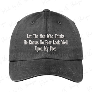Let The fish Who Thinks He Knows No Fear Look Well Upon My Face hat Embroidered Baseball Dad Cap