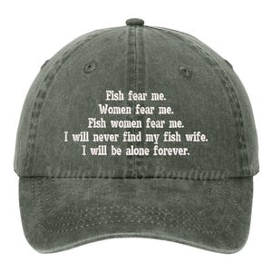 Fish fear me Women fear me fish women fear me I will never find my fish wife I will be alone forever Hat Embroidered Baseball Dad Cap