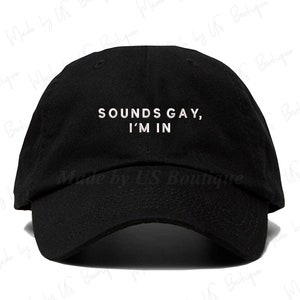Sounds Gay I&#39;m In Hat Gay Pride Hat Embroidered Baseball Dad Cap