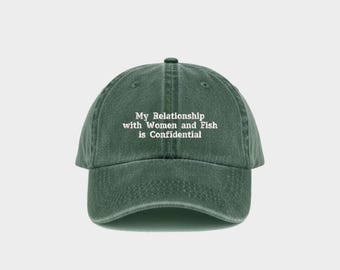 My Relationship with Women and Fish Is Confidential Hat – Funny Embroidered Dad Cap, Fishing Meme Hat, Outdoorsman Gift, Boat Life Hat