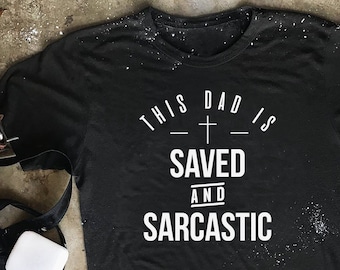 This Dad Is Saved & Sarcastic, Dad Shirt, Christian Dad Shirt, Mens Gift, Mens Tshirts, Christian T Shirts Men, Christian Gifts For Men