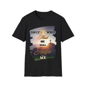 0732-Solo el que me hizo-Fe, Religión tee -Camiseta unisex estilo suave