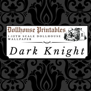 May include: Dark Knight dollhouse wallpaper. The image features a black and gray damask pattern background. A white rectangle contains the text "Dollhouse Printables" and "1:12th Scale Dollhouse Wallpaper". The words "Dark Knight" are below.