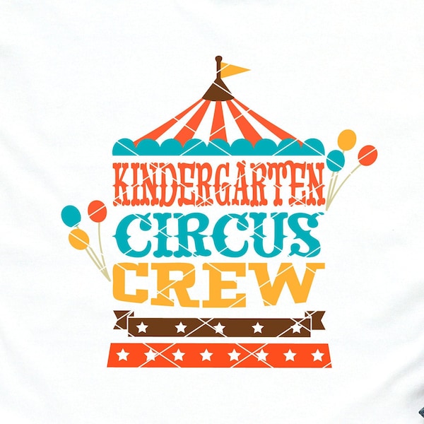 Kindergarten Circus Crew svg cut file Kindergarten Teacher Shirt svg Squad svg Elementary School Crew svg dxf png cricut printable