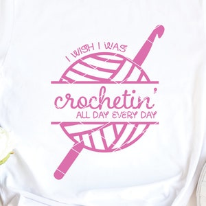 häkeln svg, Crochetin' All Day Every Day, Garn Häkelnadel häkeln druckbare Clip Art digitaler Download Design Wolle Dxf Png geschnitten Datei
