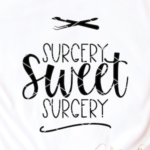 Surgery Sweet Surgery svg cut file Surgical Technologist surgical nurse PA operating room tech scalpel surgery assistant scrub tech dxf png