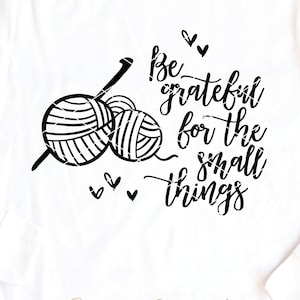 Crochet svg cut Datei Be Grateful For The Small Things Garn svg Häkelnadel häkeln Wolle dankbar Danksagung dxf png Clip Art zum Ausdrucken