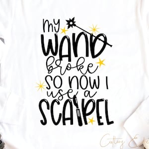 My Wand Broke So Now I Use A Scalpel svg cut file surgery Surgical Technologist assistant OR nurse operating room halloween cricut dxf png