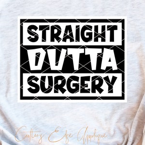 Straight Outta Surgery svg cut file Surgical Technologist OR nurse operating room tech scalpel surgery cricut cuttable dxf png