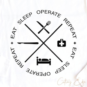 Eat Sleep Operate Repeat svg cut file surgery surgical technologist nurse assistant OR operating room tech surgery scalpel dxf png download