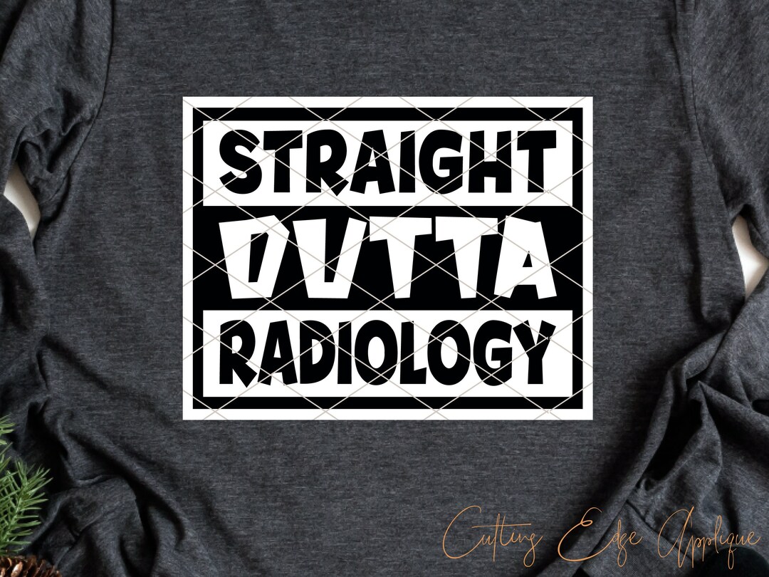 Straight Outta Radiology Svg Cut File Xray Tech Radiologic Etsy