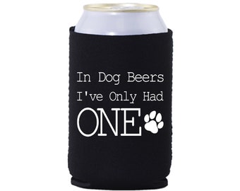 Skinny & Standard Neoprene Can Coolers - In Dog Beers I've Only Had One