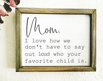 Funny Mom's Favorite Child Wood Sign - Farmhouse Style