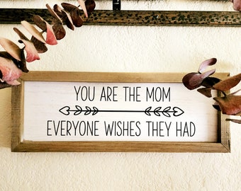 Wood Sign - You Are the Mom Everyone Wishes They Had - 14.9"x5.5"x1"