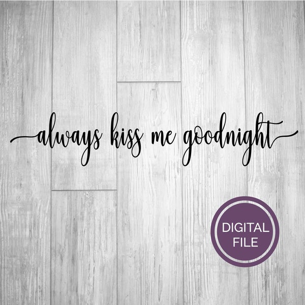 always kiss me goodnight svg, digital file, master bedroom SVG, farmhouse style svg, calligraphy svg, always kiss png, kiss me digital image