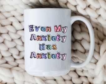 Even My Anxiety Has Anxiety Mug • Funny Anxiety Coffee Cup • Mental Health Humor Mug • Therapist Gift • Self Care Gift
