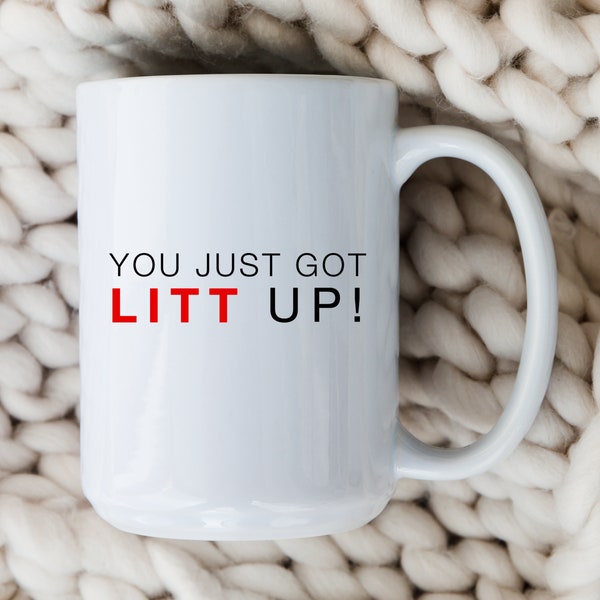 You Just Got Litt Up Mug | Suits Coffee Cup | Louis Litt | Harvey Specter | Iconic TV Quotes