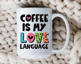 Coffee Is My Love Language Mug • Cute Coffee Lover Cup • Valentine’s Day Gift for Her • Coffee Addict Mug • I Love You Coffee