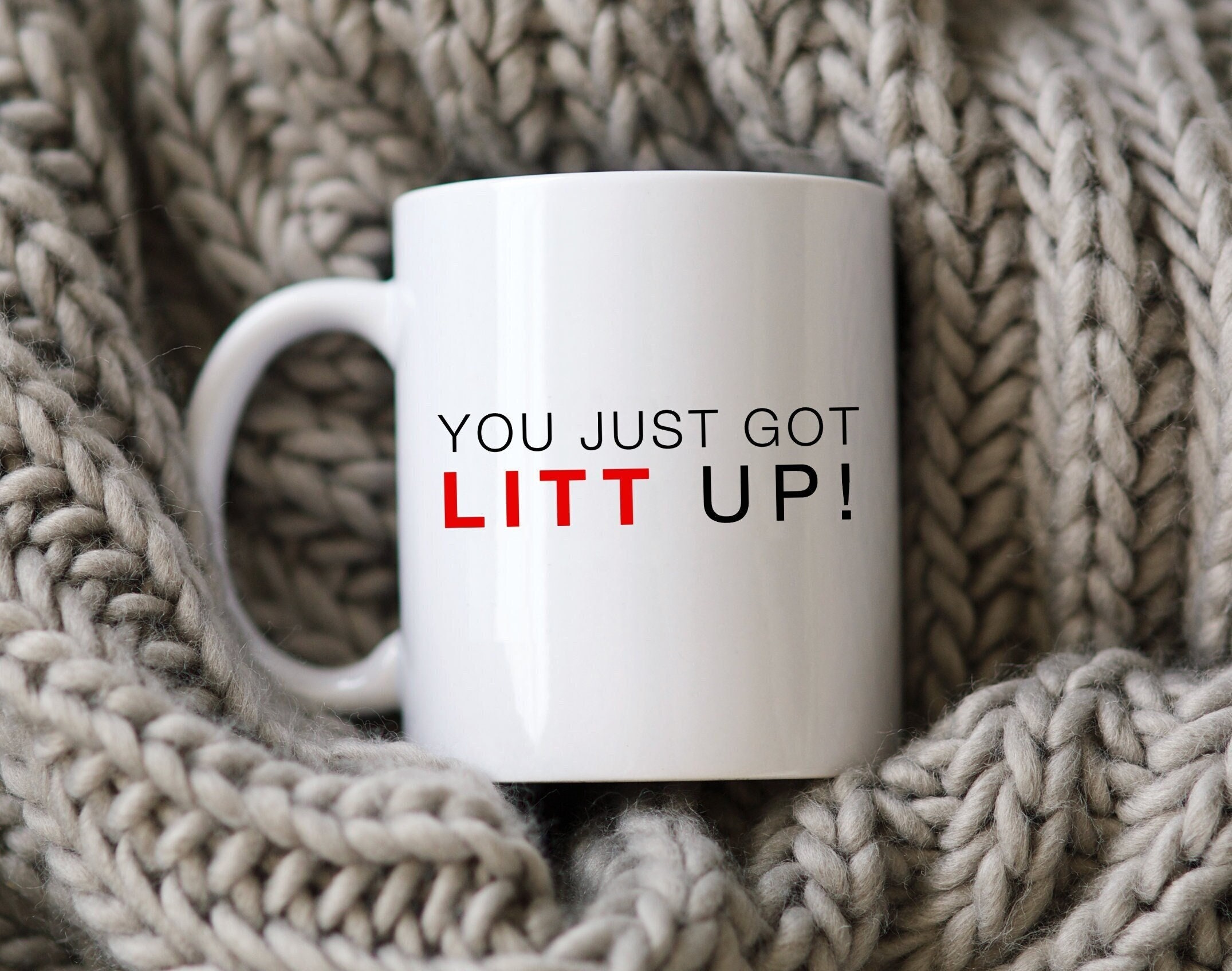 Litt up Mug You Just Got Litt Up Louis Litt and Harvey 