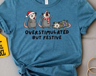 Overstimulated but Festive Shirt, Funny Christmas Possum Tee, Cute Holiday Animal Graphic Shirt, Trending Festive Humor Tee, Holiday Gift