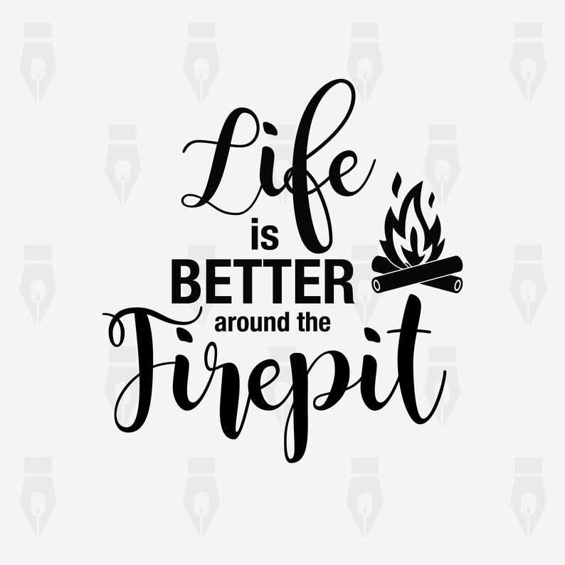 dxf Cutting or more Printing png Life is better around the Firepit digital clipart files for Design Instant files included svg
