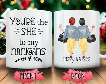 You're the "She" to my "Nanigans" Mug, Best Friend Gifts shenanigans, BFF Mug Gift, Best Friend Gift, Sister Mug, Gift For besties girls