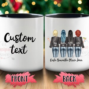 May include: White ceramic mug with a black rim and handle. The front of the mug says "Custom text". The back of the mug has a graphic of four women with the text "Big Sis, Middle Sis, Middle Sis, Little Sis" and "Carla Samantha Olivia Jenn".