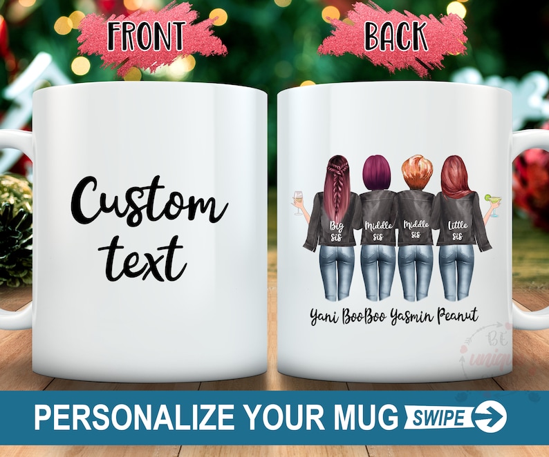 May include: White ceramic mug with the text "Custom text" on the front. The back of the mug features a cartoon illustration of four women with the text "Big Sis, Middle Sis, Middle Sis, Little Sis" and the names "Yani, BooBoo, Yasmin, Peanut".