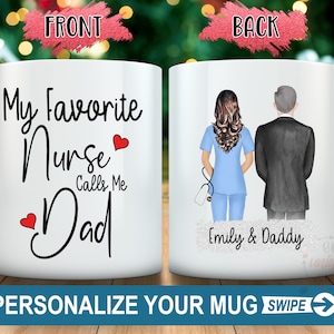 May include: White ceramic mug. The front displays the text "My Favorite Nurse Calls Me Dad" with red heart details. The back shows a nurse and a man with the names "Emily & Daddy".