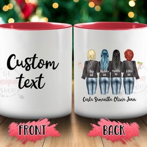 May include: White ceramic coffee mug with a red rim. The front of the mug has the text "Custom text". The back of the mug has a cartoon illustration of four women with the text "Big Sis, Middle Sis, Middle Sis, Little Sis" and the names "Carla, Samantha, Olivia, Jenn".