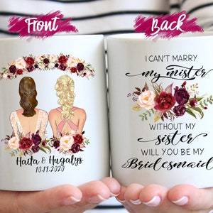 I Can&#39;t Marry My Mister Without My Sister Will You Be My Maid of honor Custom Bridesmaid Gift Mug Wedding Proposal Gift bridesmaid Mug