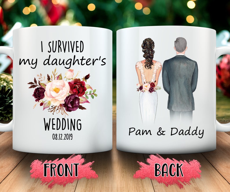 May include: White ceramic mug with a floral design and the text "I survived my daughter's wedding 08.12.2019" on the front. The back of the mug has a cartoon illustration of a bride and groom with the text "Pam & Daddy".