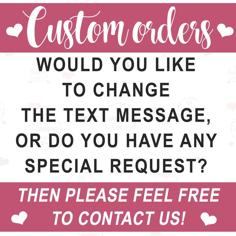 May include: Pink and white graphic with the text "Custom orders" and "Would you like to change the text message, or do you have any special request? Then please feel free to contact us!"
