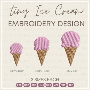 May include: An embroidery design featuring three sizes of ice cream cones. The cones are brown, and the ice cream is pink. The sizes are 0.67" x 0.36", 0.98" x 0.53", and 1.5" x 0.8". The text reads "tiny Ice Cream EMBROIDERY DESIGN".