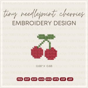 May include: A digital embroidery design featuring two red cherries with green stems and leaves, rendered in a cross-stitch style. The text reads tiny needlepoint cherries EMBROIDERY DESIGN, with dimensions 0.66" x 0.68" and file formats PES, DST, EXP, HUS, XXX, VP3, VIP, JEF.