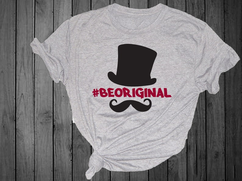 #beoriginal shirt funny shirt svg boy svg girl svg mother/'s day shirt humorous shirt Be Original t-shirt cute svg gift crabby svg